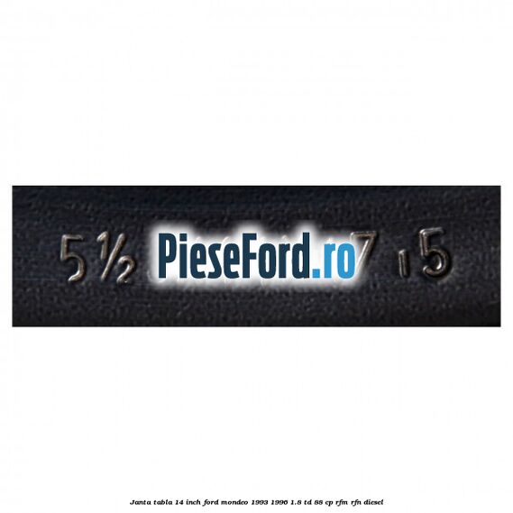 Janta tabla 14 inch Ford Mondeo 1993-1996 1.8 TD 88 cp RFM, RFN diesel