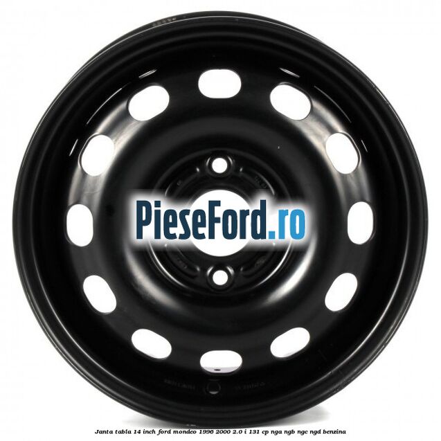 Janta tabla 14 inch Ford Mondeo 1996-2000 2.0 i 131 cp NGA, NGB, NGC, NGD benzina