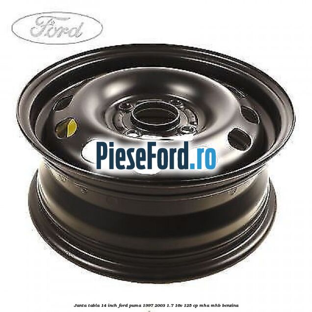 Janta tabla 14 inch Ford Puma 1997-2003 1.7 16V 125 cp MHA, MHB benzina