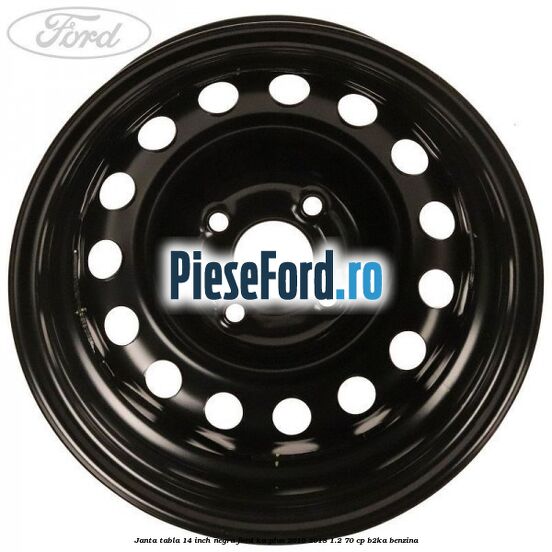 Janta tabla 14 inch negru Ford Ka plus 2016-2018 1.2 70 cp B2KA benzina