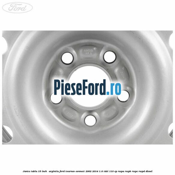 Janta tabla 15 inch , argintiu Ford Tourneo Connect 2002-2014 1.8 TDCi 110 cp RWPA, RWPB, RWPC, RWPD diesel