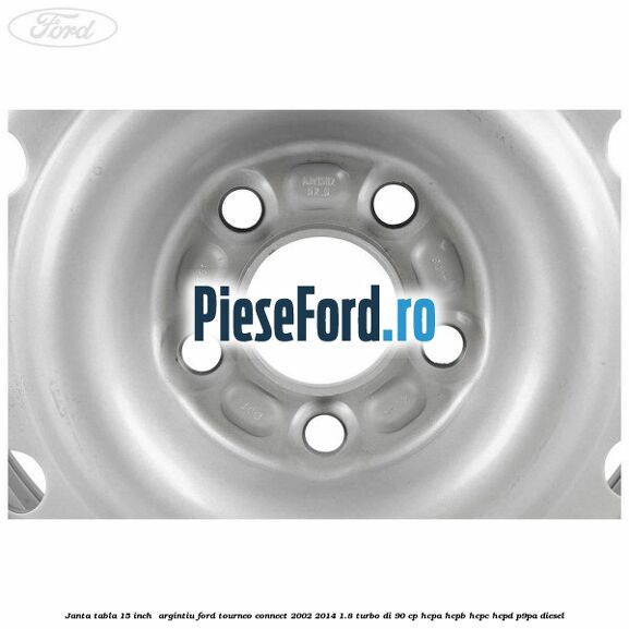 Janta tabla 15 inch , argintiu Ford Tourneo Connect 2002-2014 1.8 Turbo Di 90 cp HCPA, HCPB, HCPC, HCPD, P9PA diesel
