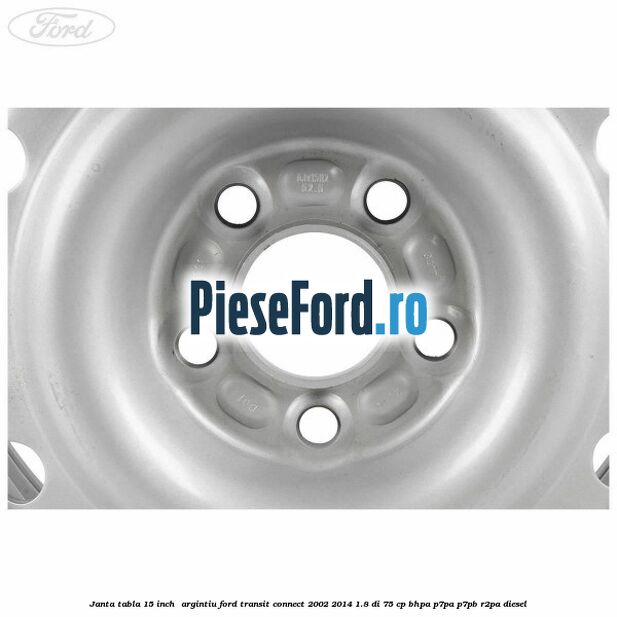 Janta tabla 15 inch , argintiu Ford Transit Connect 2002-2014 1.8 Di 75 cp BHPA, P7PA, P7PB, R2PA diesel