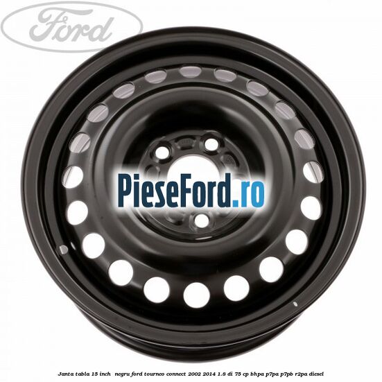 Janta tabla 15 inch , negru Ford Tourneo Connect 2002-2014 1.8 Di 75 cp BHPA, P7PA, P7PB, R2PA diesel
