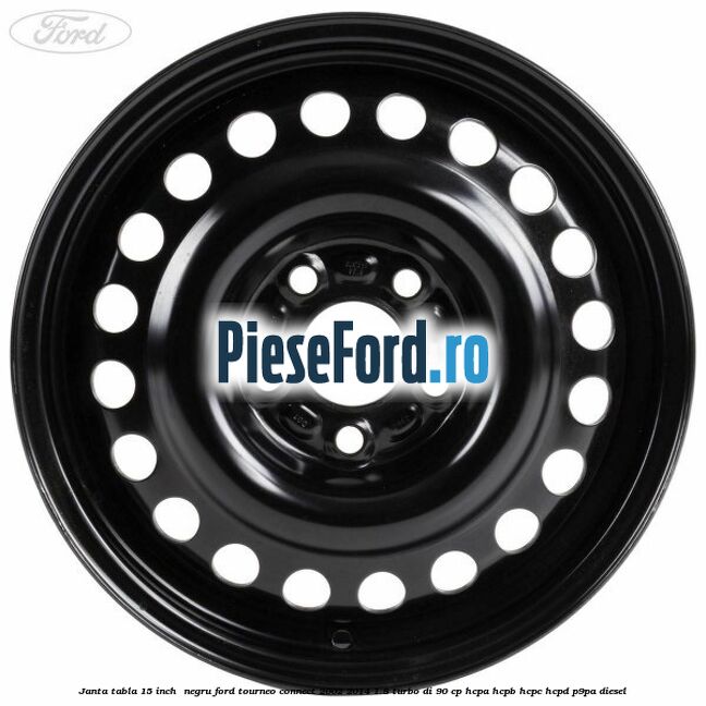 Janta tabla 15 inch , negru Ford Tourneo Connect 2002-2014 1.8 Turbo Di 90 cp HCPA, HCPB, HCPC, HCPD, P9PA diesel