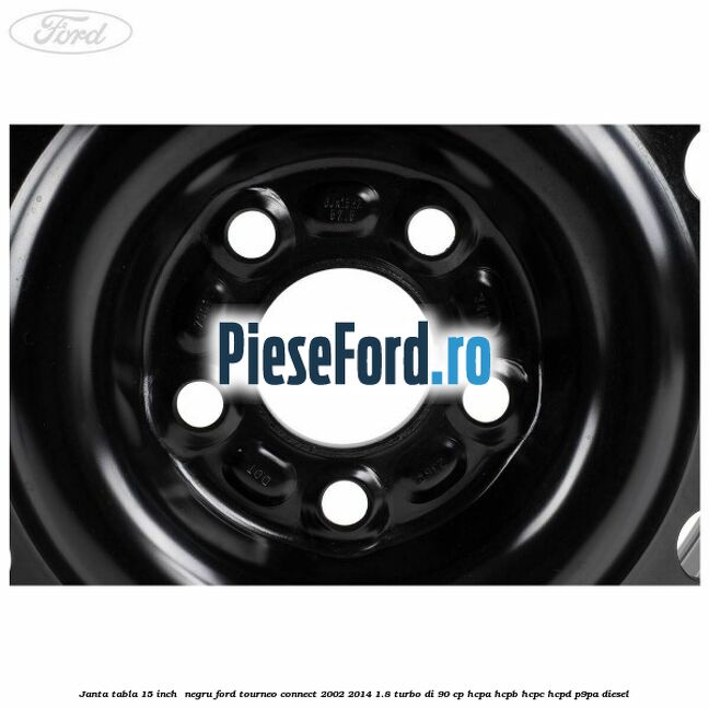 Janta tabla 15 inch , negru Ford Tourneo Connect 2002-2014 1.8 Turbo Di 90 cp HCPA, HCPB, HCPC, HCPD, P9PA diesel