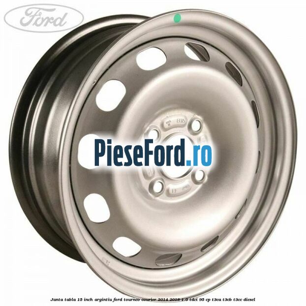 Janta tabla 15 inch argintiu Ford Tourneo Courier 2014-2018 1.6 TDCi 95 cp T3CA, T3CB, T3CC diesel
