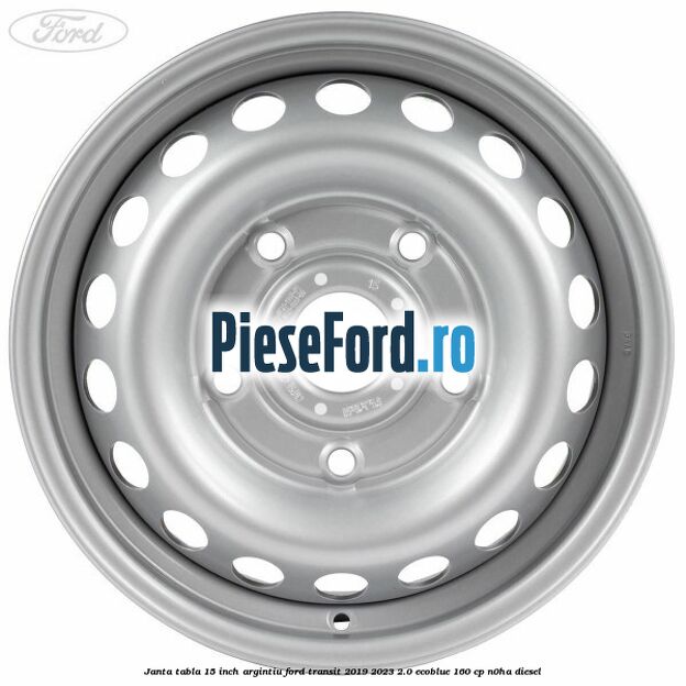 Janta tabla 15 inch argintiu Ford Transit 2019-2023 2.0 EcoBlue 160 cp N0HA diesel
