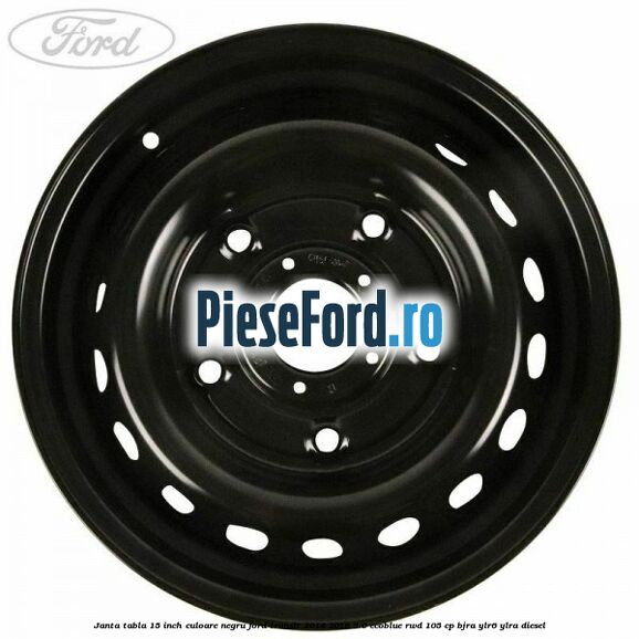 Janta tabla 15 inch culoare negru Ford Transit 2014-2018 2.0 EcoBlue RWD 105 cp BJRA, YLR6, YLRA diesel