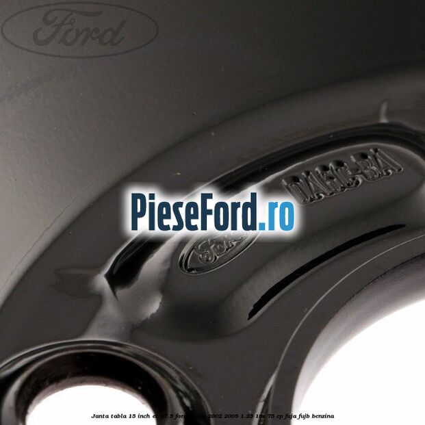 Janta tabla 15 inch ET 47.5 Ford Fiesta 2002-2005 1.25 16V 75 cp FUJA, FUJB benzina
