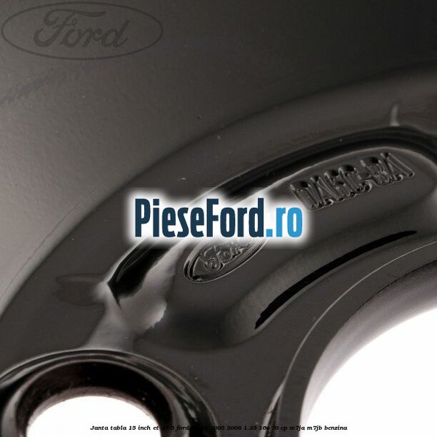 Janta tabla 15 inch ET 47.5 Ford Fiesta 2005-2008 1.25 16V 70 cp M7JA, M7JB benzina