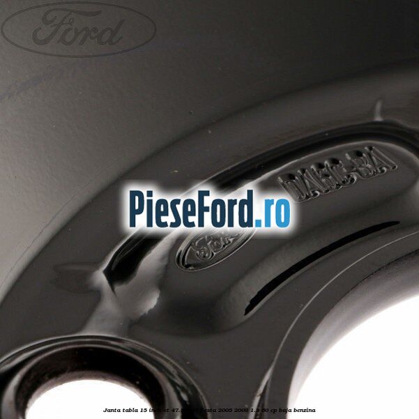 Janta tabla 15 inch ET 47.5 Ford Fiesta 2005-2008 1.3 60 cp BAJA benzina