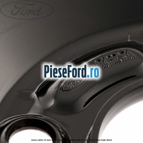 Janta tabla 15 inch ET 47.5 Ford Fiesta 2005-2008 1.6 TDCi 90 cp HHJA, HHJB diesel