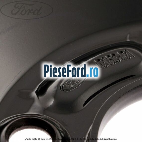 Janta tabla 15 inch ET 47.5 Ford Focus 1998-2004 1.6 16V 100 cp FYDA, FYDB, FYDC, FYDD benzina
