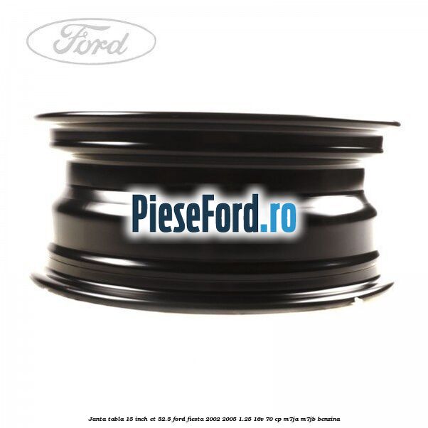 Janta tabla 15 inch ET 52.5 Ford Fiesta 2002-2005 1.25 16V 70 cp M7JA, M7JB benzina
