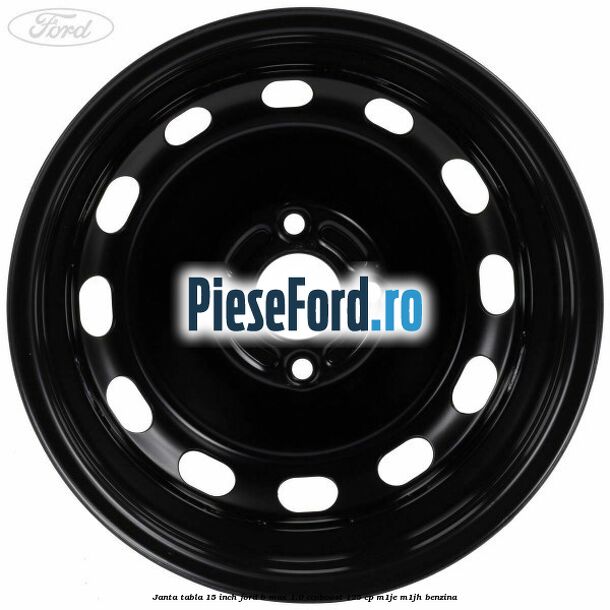 Janta tabla 15 inch Ford B-Max 1.0 EcoBoost 125 cp M1JE, M1JH benzina