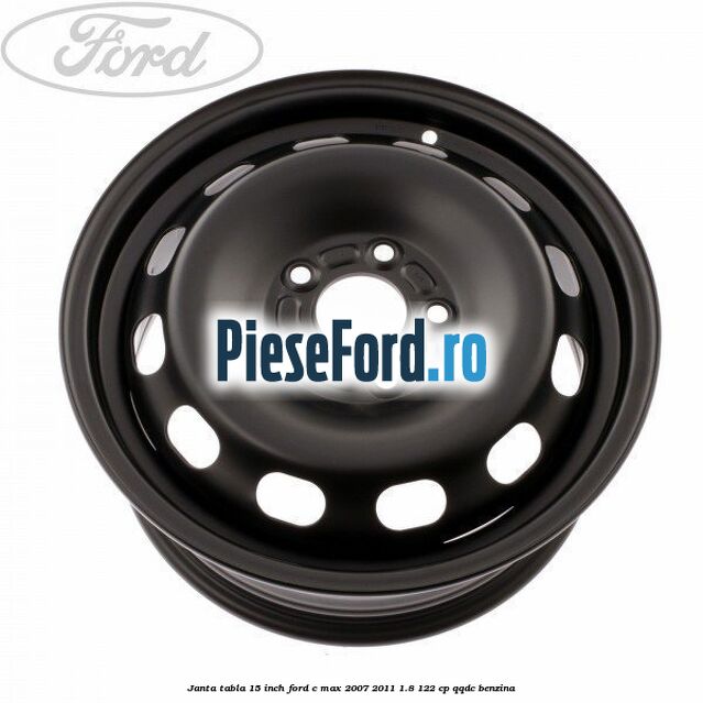 Janta tabla 15 inch Ford C-Max 2007-2011 1.8 122 cp QQDC benzina