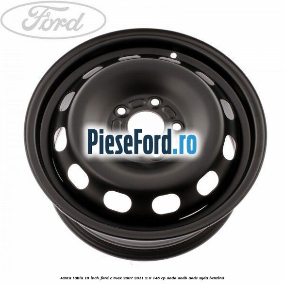Janta tabla 15 inch Ford C-Max 2007-2011 2.0 145 cp Janta tabla 15 inch Ford C-Max 2007-2011 2.0 145 cp AODA, AODB, AODE, SYDA benzina
