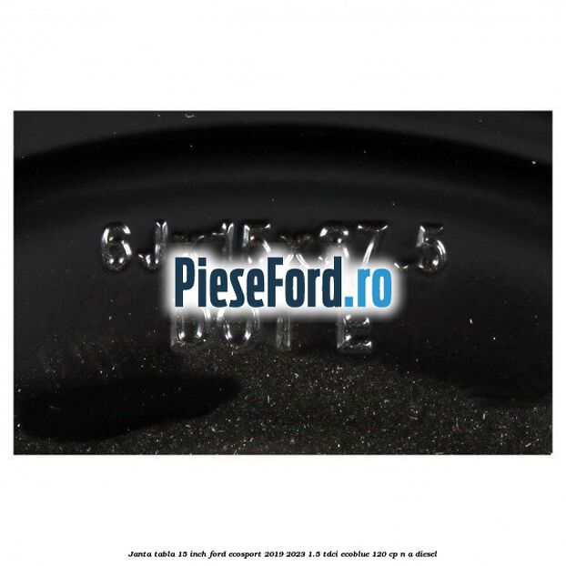 Janta tabla 15 inch Ford EcoSport 2019-2023 1.5 TDCi EcoBlue 120 cp Janta tabla 15 inch Ford EcoSport 2019-2023 1.5 TDCi EcoBlue 120 cp n/a diesel