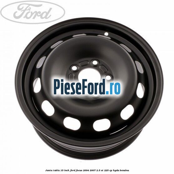 Janta tabla 15 inch Ford Focus 2004-2007 2.5 ST 225 cp Janta tabla 15 inch Ford Focus 2004-2007 2.5 ST 225 cp HYDA benzina