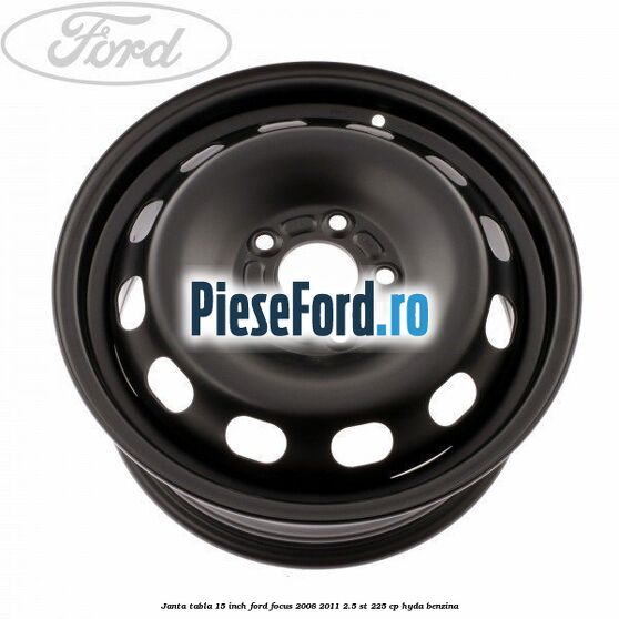 Janta tabla 15 inch Ford Focus 2008-2011 2.5 ST 225 cp HYDA benzina
