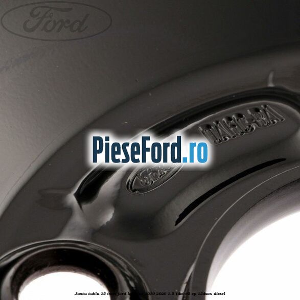 Janta tabla 15 inch Ford Ka plus 2019-2020 1.5 TDCI 95 cp 15DSOX diesel