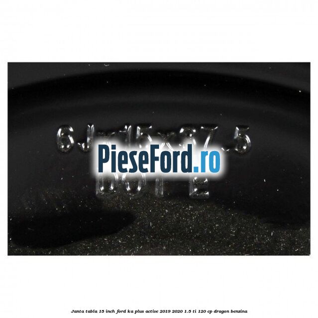 Janta tabla 15 inch Ford Ka plus Active 2019-2020 1.5 Ti 120 cp dragon benzina