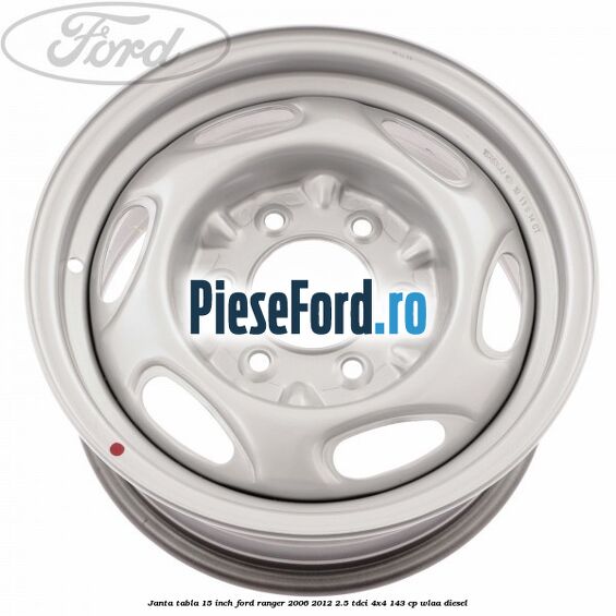 Janta tabla 15 inch Ford Ranger 2006-2012 2.5 TDCi 4x4 143 cp WLAA diesel