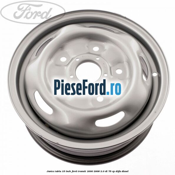 Janta tabla 15 inch Ford Transit 2000-2006 2.0 DI 75 cp D3FA diesel