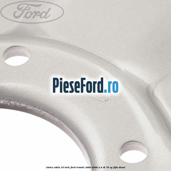 Janta tabla 15 inch Ford Transit 2000-2006 2.4 DI 75 cp F4FA diesel