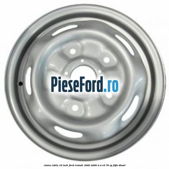Janta tabla 15 inch Ford Transit 2000-2006 2.4 TD 75 cp F4FA diesel