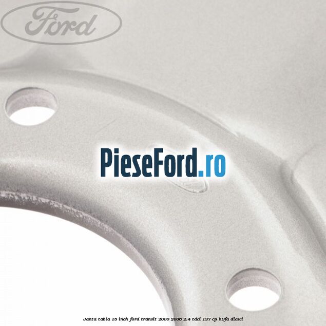Janta tabla 15 inch Ford Transit 2000-2006 2.4 TDCi 137 cp H9FA diesel