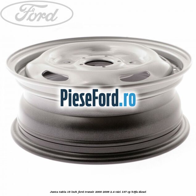 Janta tabla 15 inch Ford Transit 2000-2006 2.4 TDCi 137 cp H9FA diesel