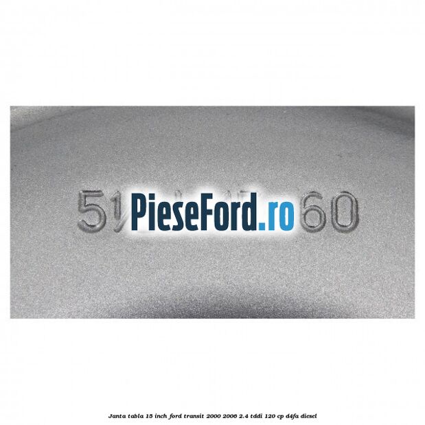 Janta tabla 15 inch Ford Transit 2000-2006 2.4 TDdi 120 cp Janta tabla 15 inch Ford Transit 2000-2006 2.4 TDdi 120 cp D4FA diesel