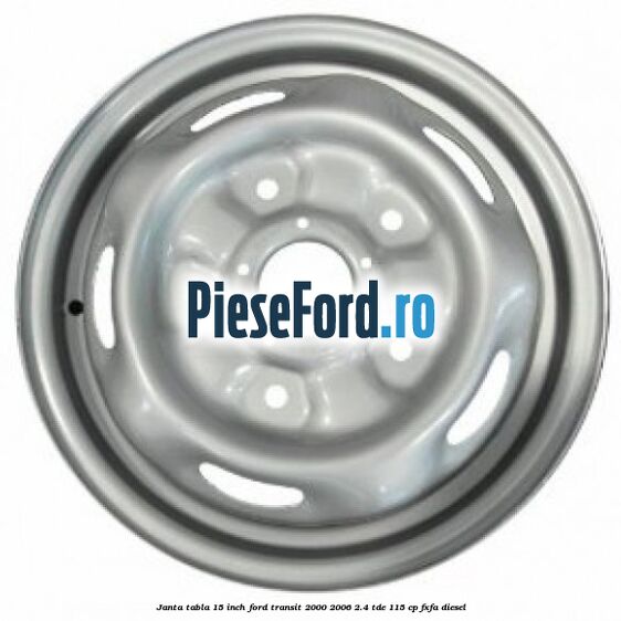Janta tabla 15 inch Ford Transit 2000-2006 2.4 TDE 115 cp FXFA diesel