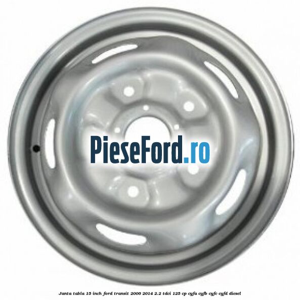 Janta tabla 15 inch Ford Transit 2006-2014 2.2 TDCi 125 cp Janta tabla 15 inch Ford Transit 2006-2014 2.2 TDCi 125 cp CYFA, CYFB, CYFC, CYFD diesel