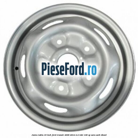 Janta tabla 15 inch Ford Transit 2006-2014 2.2 TDCi 136 cp USRA, USRB diesel