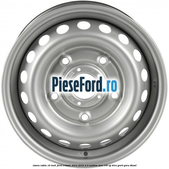 Janta tabla 15 inch Ford Transit 2014-2018 2.0 EcoBlue 4x4 170 cp Janta tabla 15 inch Ford Transit 2014-2018 2.0 EcoBlue 4x4 170 cp BLRA, YNR6, YNRA diesel