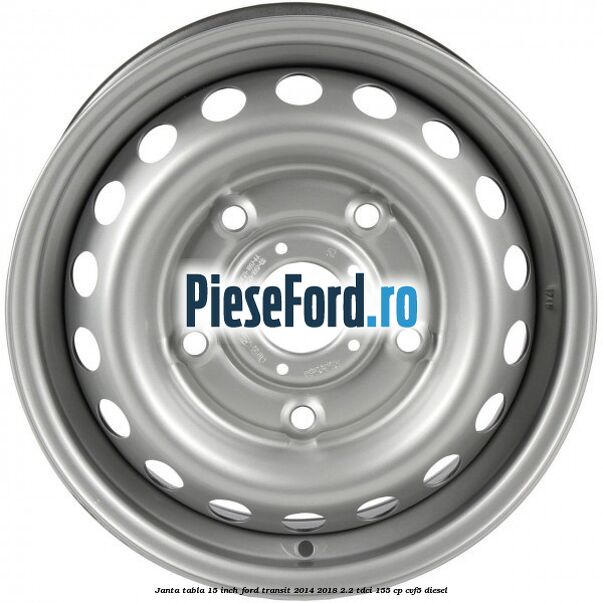 Janta tabla 15 inch Ford Transit 2014-2018 2.2 TDCi 155 cp CVF5 diesel