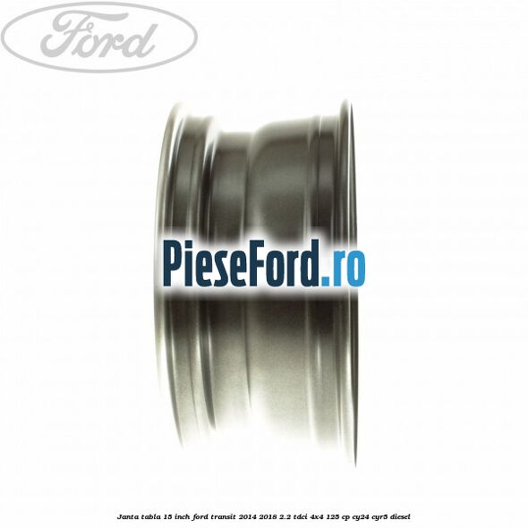 Janta tabla 15 inch Ford Transit 2014-2018 2.2 TDCi 4x4 125 cp CY24, CYR5 diesel