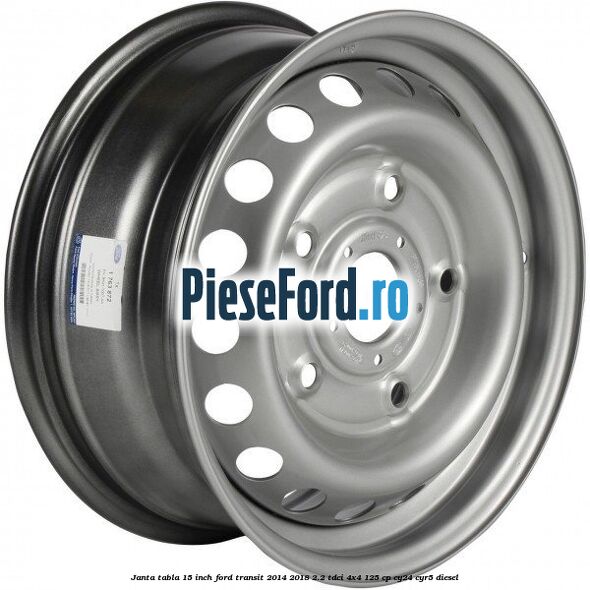 Janta tabla 15 inch Ford Transit 2014-2018 2.2 TDCi 4x4 125 cp CY24, CYR5 diesel