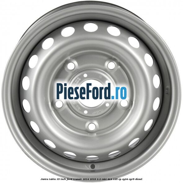 Janta tabla 15 inch Ford Transit 2014-2018 2.2 TDCi 4x4 125 cp CY24, CYR5 diesel