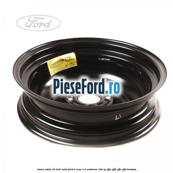 Janta tabla 15 inch, mini Ford B-Max 1.0 EcoBoost 100 cp SFJA, SFJB, SFJC, SFJD benzina