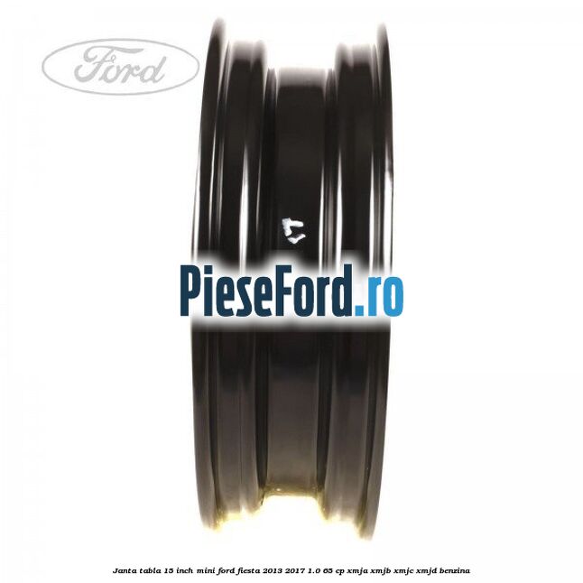 Janta tabla 15 inch, mini Ford Fiesta 2013-2017 1.0 65 cp XMJA, XMJB, XMJC, XMJD benzina