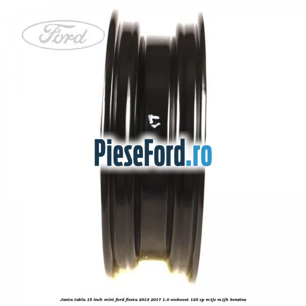 Janta tabla 15 inch, mini Ford Fiesta 2013-2017 1.0 EcoBoost 125 cp M1JE, M1JH benzina
