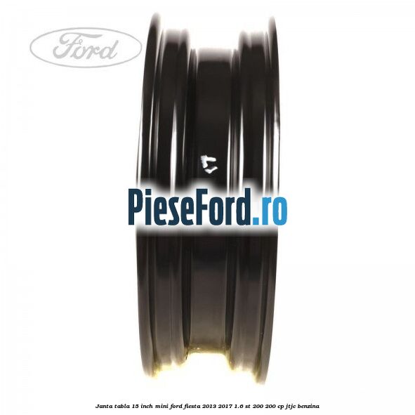 Janta tabla 15 inch, mini Ford Fiesta 2013-2017 1.6 ST 200 200 cp JTJC benzina
