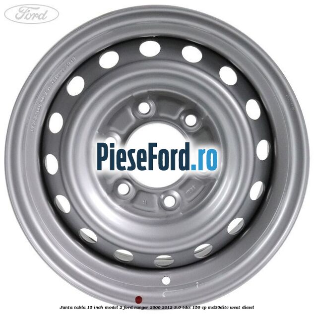 Janta tabla 15 inch model 2 Ford Ranger 2006-2012 3.0 TDCi 156 cp MD30DITC, WEAT diesel
