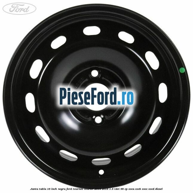 Janta tabla 15 inch negru Ford Tourneo Courier 2014-2018 1.5 TDCi 95 cp XVCA, XVCB, XVCC, XVCD diesel