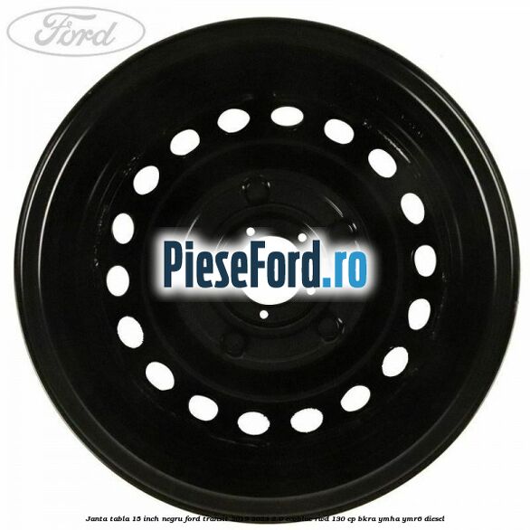 Janta tabla 15 inch negru Ford Transit 2019-2023 2.0 EcoBlue RWD 130 cp BKRA, YMHA, YMR6 diesel