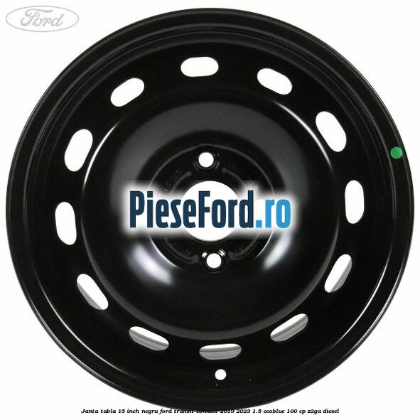 Janta tabla 15 inch negru Ford Transit Connect 2019-2023 1.5 EcoBlue 100 cp Z2GA diesel